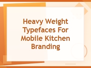 Bold Food Truck Fonts: Heavy Weight Typefaces for Mobile Kitchen Branding