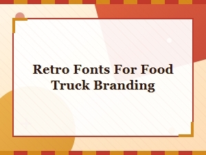 Best Free Retro Fonts for Food Truck Branding and Menus