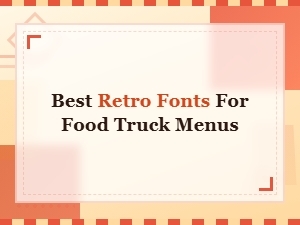 Retro Fonts That Make Food Truck Menus Stand Out